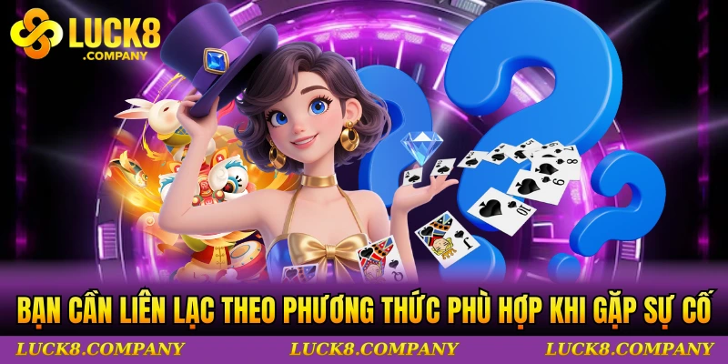 Bạn cần liên lạc theo phương thức phù hợp khi gặp sự cố