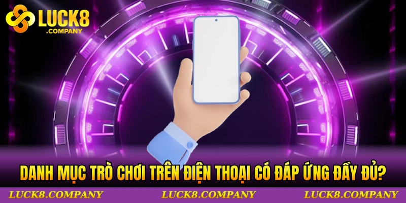 Danh mục trò chơi trên điện thoại có đáp ứng đầy đủ không?