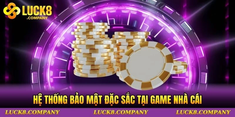Hệ thống bảo mật đặc sắc tại game nhà cái