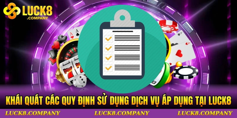 Khái quát các quy định sử dụng dịch vụ áp dụng tại LUCK8