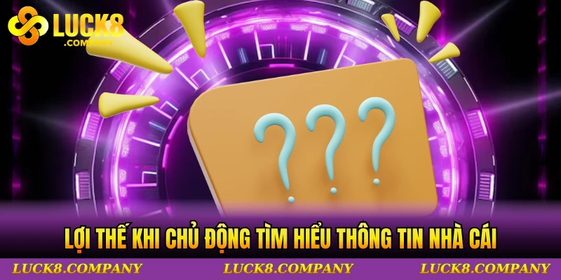 Lợi thế khi chủ động tìm hiểu thông tin nhà cái