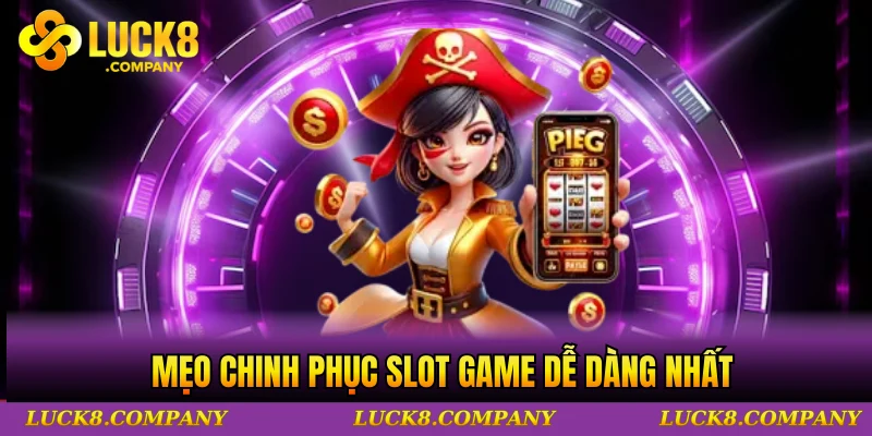 Mẹo chinh phục slot game dễ dàng nhất